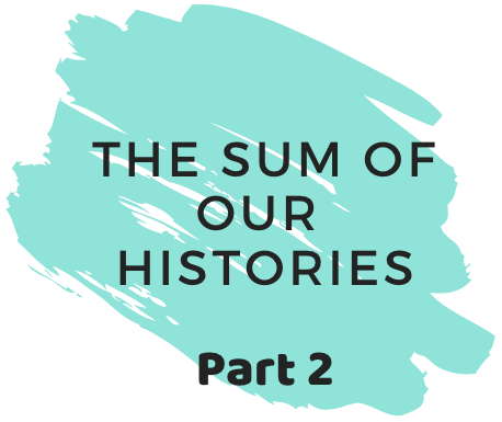The Sum Of Our Histories: Part 2