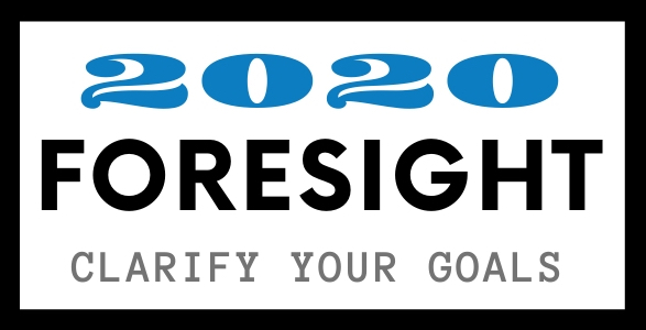 2020 Foresight: Clarify Your Goals