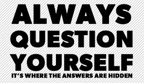Always Question Yourself
