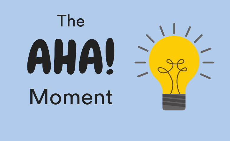 What Was Your Aha Moment?