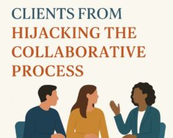 How to Keep Clients from Hijacking the Collaborative Process