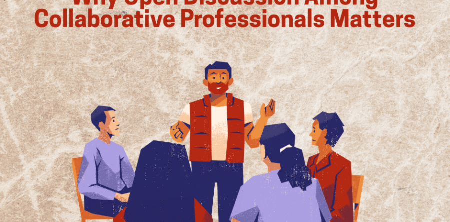 Why Open Discussion Among Collaborative Professionals Matters for the Growth of the Collaborative Process