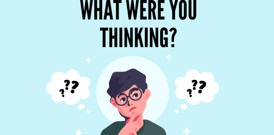 What Were You Thinking?