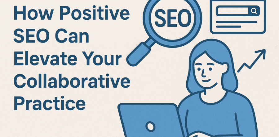How Positive SEO Can Elevate Your Collaborative Practice