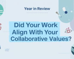 A Year in Review: Did Your Work Align With Your Collaborative Values?