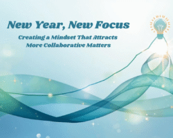New Year, New Focus: Creating a Mindset That Attracts More Collaborative Matters