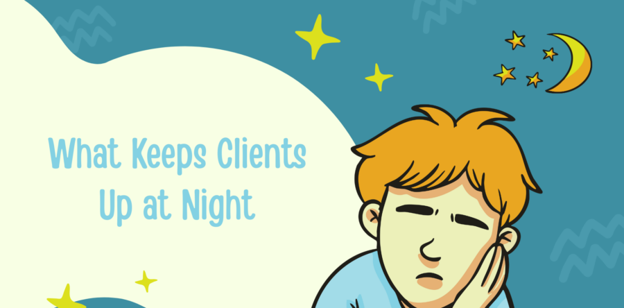 What Keeps Clients Up at Night