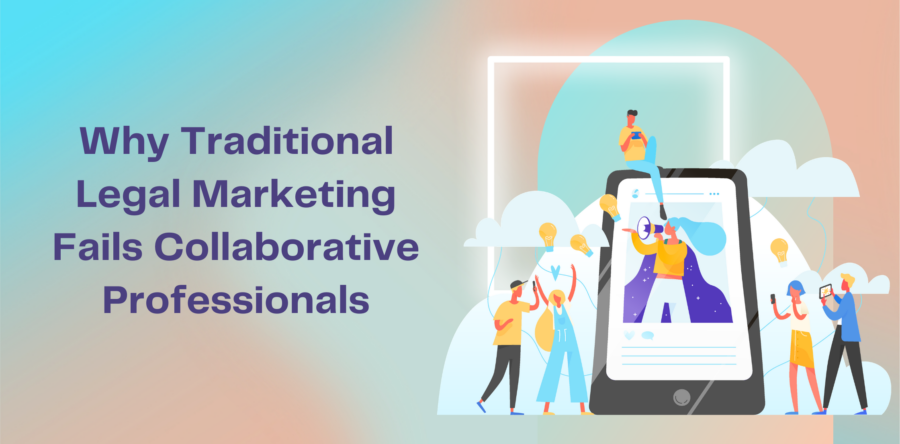 Why Traditional Legal Marketing Fails Collaborative Professionals