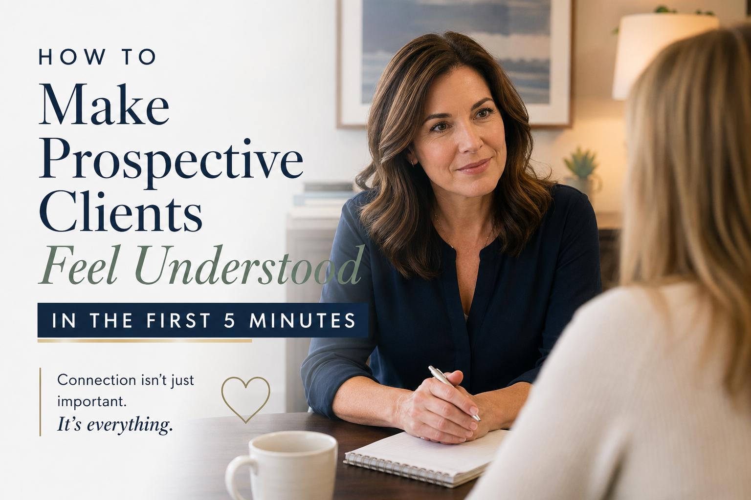 How to Make Prospective Clients Feel Understood in the First 5 Minutes ...