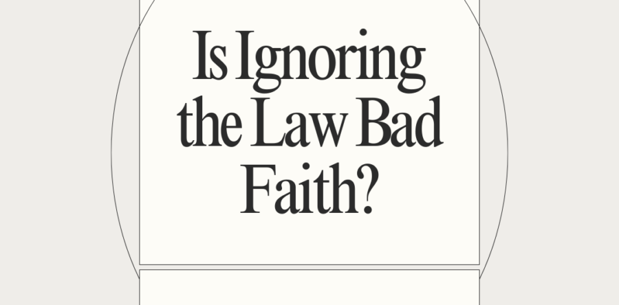Is Ignoring the Law Bad Faith?