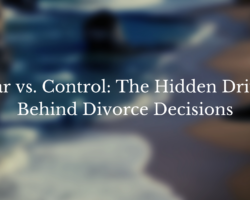 Fear vs. Control: The Hidden Driver Behind Divorce Decisions