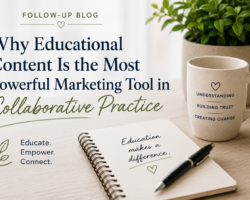 Why Educational Content Is the Most Powerful Marketing Tool in Collaborative Practice