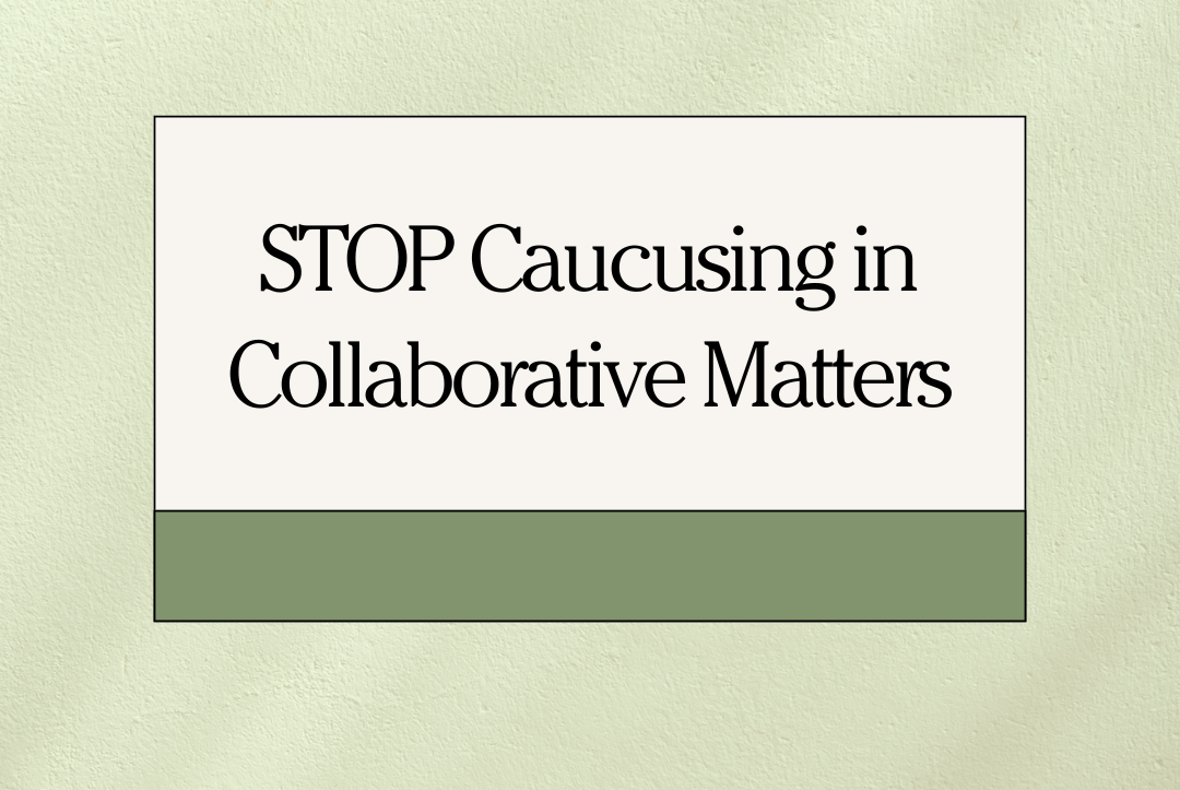 Caucusing STOP Caucusing in Collaborative Matters - mycollaborativeteam.com