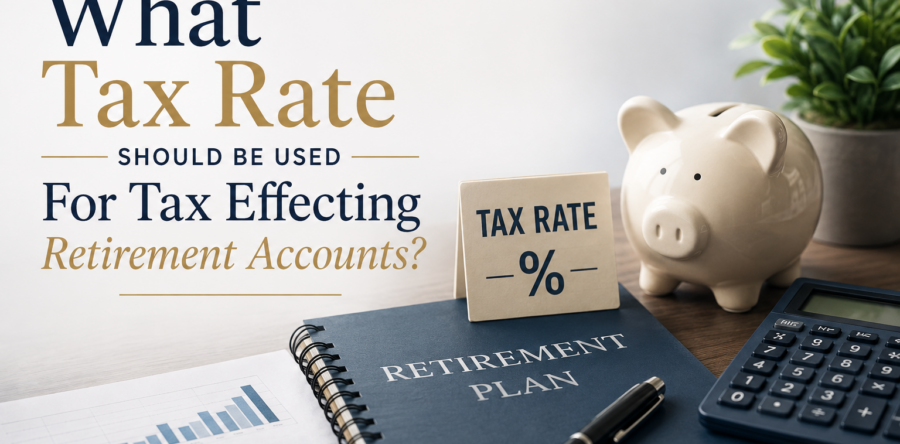 What Tax Rate Should Be Used For Tax Effecting Retirement Accounts?