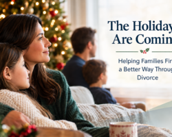 The Holidays Are Coming: Helping Families Find a Better Way Through Divorce
